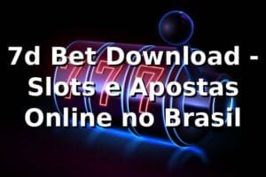7d Bet Download - Slots e Apostas Online no Brasil