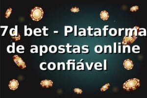 7d bet - Plataforma de apostas online confiável