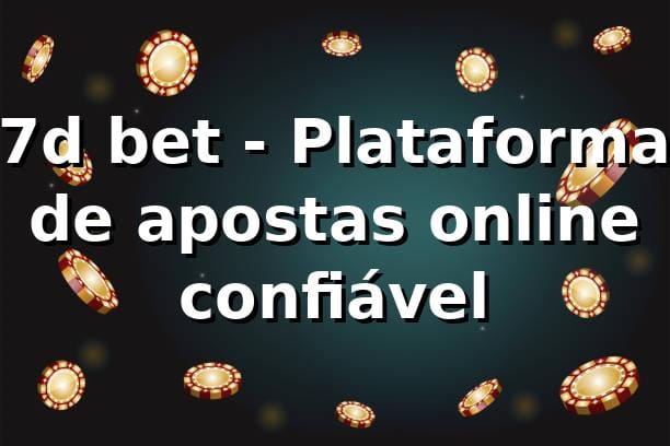 7d bet - Plataforma de apostas online confiável 1 7d bet - Plataforma de apostas online confiável