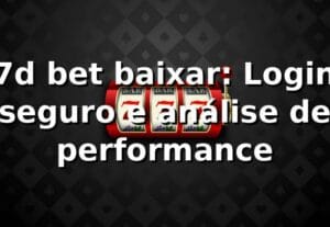 7d bet baixar: Login seguro e análise de performance 📊