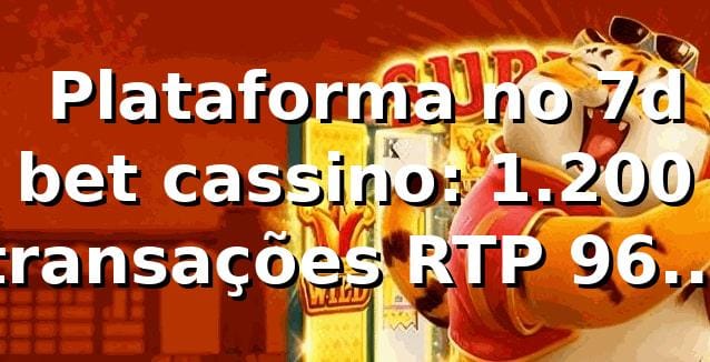 📊 Plataforma no 7d bet cassino: 1.200 transações, RTP 96,3% e Pix em 38 min
